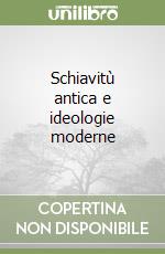 Schiavitù antica e ideologie moderne libro