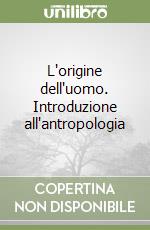 L'origine dell'uomo. Introduzione all'antropologia