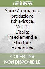 Società romana e produzione schiavistica. Vol. 1: L'italia; insediamenti e strutture economiche libro