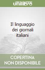 Il linguaggio dei giornali italiani libro