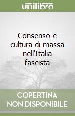 Consenso e cultura di massa nell'Italia fascista libro