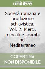 Società romana e produzione schiavistica. Vol. 2: Merci, mercati e scambi nel Mediterraneo libro