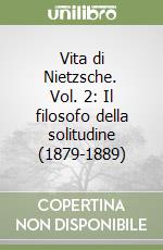 Vita di Nietzsche. Vol. 2: Il filosofo della solitudine (1879-1889) libro