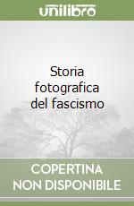 Storia fotografica del fascismo