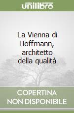 La Vienna di Hoffmann, architetto della qualità libro