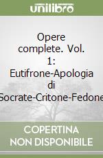 Opere complete. Vol. 1: Eutifrone-Apologia di Socrate-Critone-Fedone libro