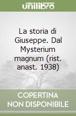 La storia di Giuseppe. Dal Mysterium magnum (rist. anast. 1938) libro