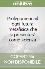 Prolegomeni ad ogni futura metafisica che si presenterà come scienza libro