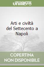 Arti e civiltà del Settecento a Napoli libro