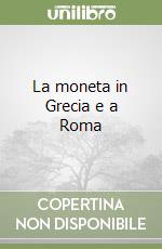 La moneta in Grecia e a Roma