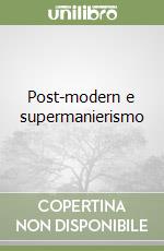 Post-modern e supermanierismo