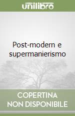 Post-modern e supermanierismo libro