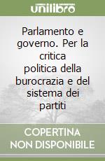 Parlamento e governo. Per la critica politica della burocrazia e del sistema dei partiti