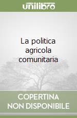 La politica agricola comunitaria