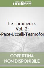 Le commedie. Vol. 2: Vespe-Pace-Uccelli-Tesmoforiazuse libro