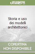 Storia e uso dei modelli architettonici libro