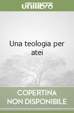 Una teologia per atei libro