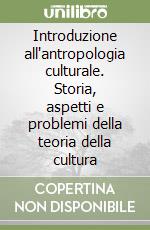 Introduzione all'antropologia culturale. Storia, aspetti e problemi della teoria della cultura libro