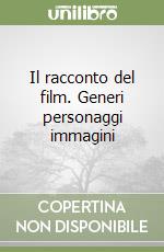 Il racconto del film. Generi personaggi immagini libro