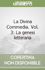 La Divina Commedia. Vol. 3: La genesi letteraria