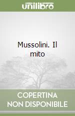 Mussolini. Il mito libro