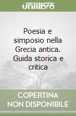 Poesia e simposio nella Grecia antica. Guida storica e critica libro