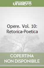 Opere. Vol. 10: Retorica-Poetica libro