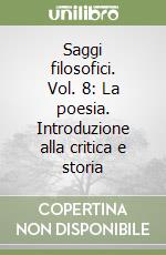 Saggi filosofici. Vol. 8: La poesia. Introduzione alla critica e storia libro