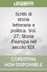 Scritti di storia letteraria e politica. Vol. 27: Storia d'europa nel secolo XIX libro