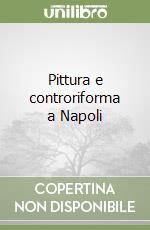 Pittura e controriforma a Napoli libro