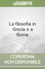 La filosofia in Grecia e a Roma libro