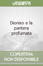 Dioniso e la pantera profumata