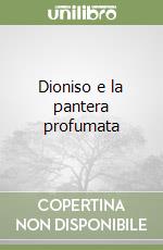 Dioniso e la pantera profumata libro