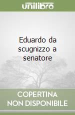 Eduardo da scugnizzo a senatore libro