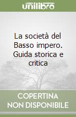 La società del Basso impero. Guida storica e critica libro