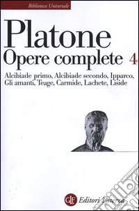 Opere complete. Vol. 4: Alcibiade primo-Alcibiade secondo-Ipparco-Gli amanti-Teage-Carmide-Lachete-Liside libro