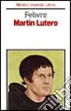 Martin Lutero libro di Febvre Lucien