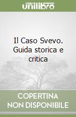 Il Caso Svevo. Guida storica e critica libro