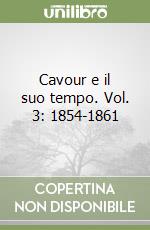 Cavour e il suo tempo. Vol. 3: 1854-1861