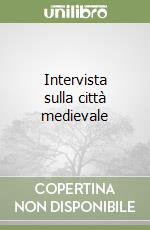 Intervista sulla città medievale libro