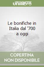 Le bonifiche in Italia dal '700 a oggi libro