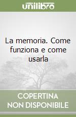 La memoria. Come funziona e come usarla