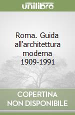 Roma. Guida all'architettura moderna 1909-1991 libro