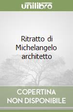 Ritratto di Michelangelo architetto