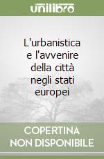 L'urbanistica e l'avvenire della città negli stati europei libro