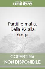 Partiti e mafia. Dalla P2 alla droga