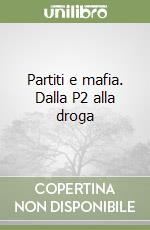 Partiti e mafia. Dalla P2 alla droga libro