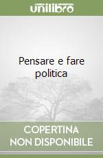 Pensare e fare politica libro