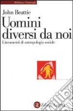 Uomini diversi da noi. Lineamenti di antropologia sociale libro