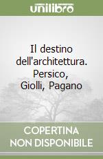 Il destino dell'architettura. Persico, Giolli, Pagano libro